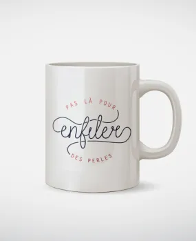 Mug Pas là pour enfiler des perles